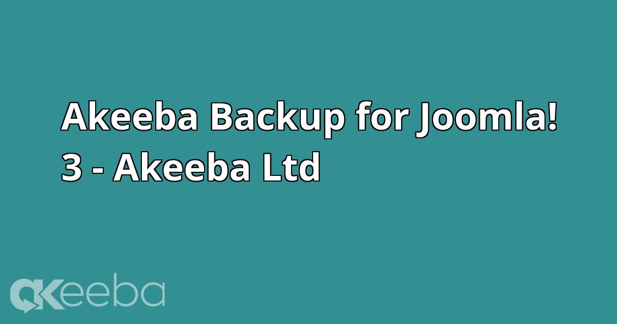 Akeeba Backup for Joomla! 3 - Akeeba Ltd