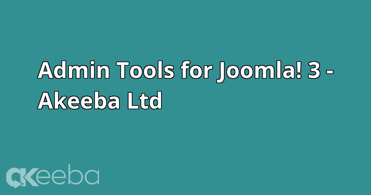 Admin Tools for Joomla! 3 - Akeeba Ltd